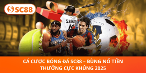 Cá Cược Bóng Đá SC88 2025 – Nhận Ngay Tiền Thưởng Siêu Khủng, Chơi Là Thắng