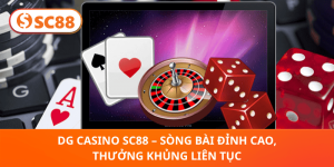 DG Casino SC88 – Trải Nghiệm Sòng Bài Đỉnh Cao 2025