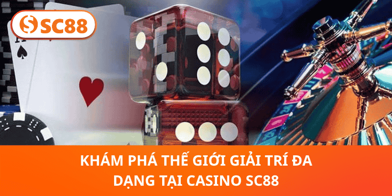 khám phá thế giới giải trí đa dạng tại Casino trực tuyến SC88