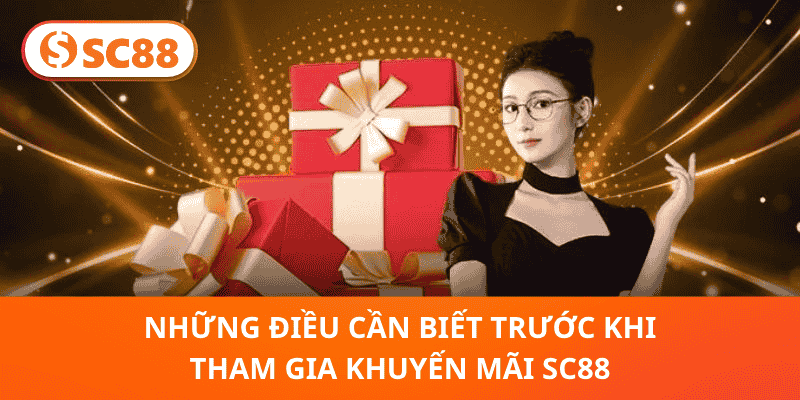 Những Điều Cần Biết Trước Khi Tham Gia Khuyến Mãi SC88