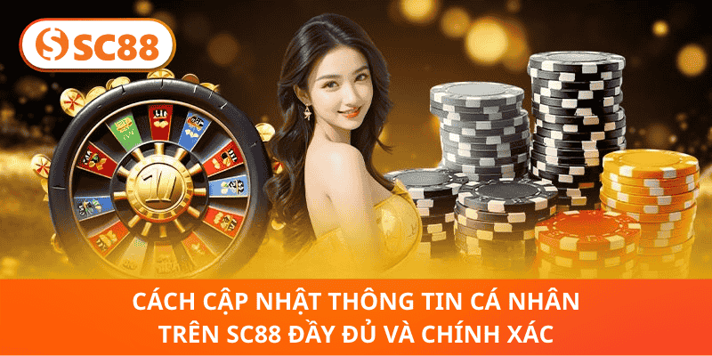 Cách cập nhật thông tin cá nhân trên SC88 đầy đủ và chính xác